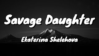 Ekaterina Shelehova  Savage Daughter  Lyrics [upl. by Bevon]