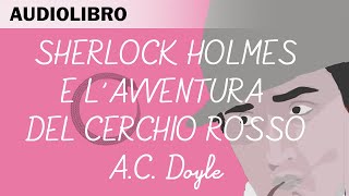 Sherlock Holmes e lavventura del cerchio rosso Di Arthur C Doyle  Audiolibro in italiano [upl. by Urata46]