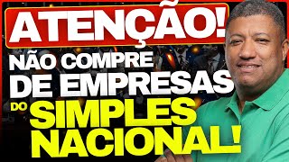 🚨 NÃO COMPRE DE EMPRESA DO SIMPLES NACIONAL NESSA SITUAÇÃO  SIMPLES NACIONAL 2024 🚨 [upl. by Knepper]