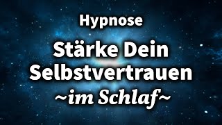 Die Stärkste Hypnose für Selbstvertrauen Steigere Dein Selbstvertrauen Während Du Schläfst [upl. by Atikel174]