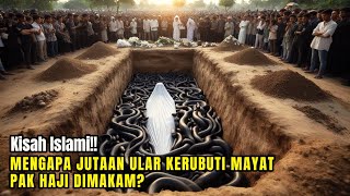 Astaghfirullah  Kuburan Pak Haji Yang Rajin Ibadah di penuhi Ribuan Ular Dosa Apa yang Dilakukan [upl. by Narmi613]