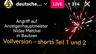 Bautzen Vollversion Shorts Teil 1 u 2  Angriff auf Anzeigenhauptmeister [upl. by Arhaz]