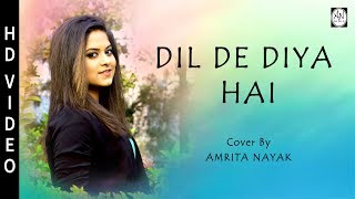 Dil De Diya Hai  Female Cover Version  Amrita Nayak [upl. by Cynarra78]