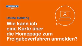 OnlineBanking Wie kann ich eine Karte über die Homepage zum Freigabeverfahren anmelden [upl. by Nolyd]