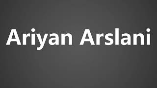 How To Pronounce Ariyan Arslani [upl. by Letsirhc523]