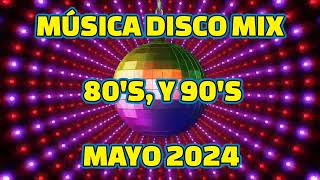 MÚSICA DISCO MIX 80S Y 90S MAYO 2024 [upl. by Fabio]