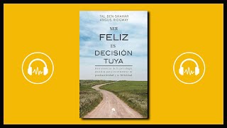 Resumen de Ser Feliz Es Decisión Tuya de Tal BenShahar y Angus Ridgway [upl. by Nnayhs]