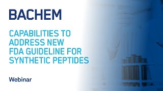 Bachem capabilities to address the new FDA guideline for synthetic peptides [upl. by Nylyoj37]