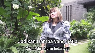 Jadikan Hamba yang Setia  Cipt Pdm Murni Indarwati [upl. by Aleedis]