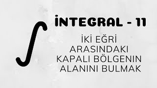 İntegral  11 İntegralde Alan  İki Eğri Arasında Kalan Bölge [upl. by Orly134]