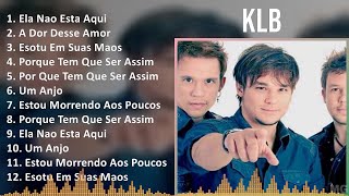 KLB 2024 MIX CD COMPLETO  Ela Nao Esta Aqui A Dor Desse Amor Esotu Em Suas Maos Porque Tem Q [upl. by Hsirk987]