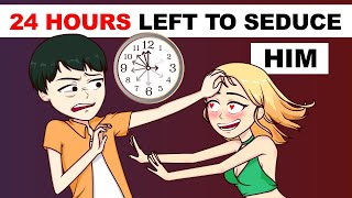 24 Hours Left To Seduce Him [upl. by Yntirb]