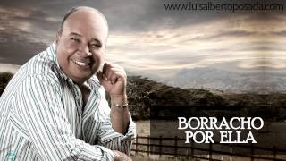 Luis Alberto Posada  Borracho Por Ella Audio Oficial [upl. by Concoff964]