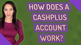 How does a Cashplus Account work [upl. by Hsreh]