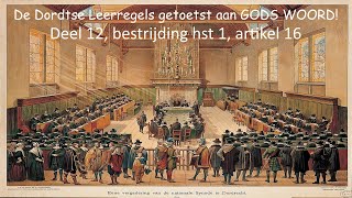 De Dordtse Leerregels getoetst aan GODS WOORD Deel 12 bestrijding hst 1 artikel 16 [upl. by Damali]