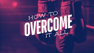 How To Overcome It All [upl. by Enoek]