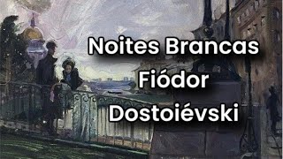 Noites Brancas  Fiódor Dostoiévski audiolivro completo [upl. by Brower866]