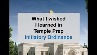 What I wish I learned in Temple Prep Initiatory Ordinance [upl. by Vito]