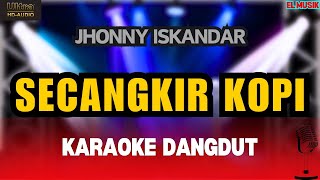 SECANGKIR KOPI  Jhonny Iskandar  Karaoke Dangdut Original [upl. by Gloria]