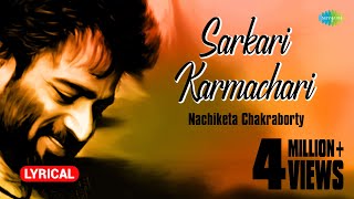 Sarkari Karmachari with lyrics  Nachiketa Chakraborty  Best Of Nachiketa  HD Song [upl. by Attirb586]