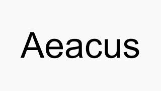 How to pronounce Aeacus [upl. by Karly662]