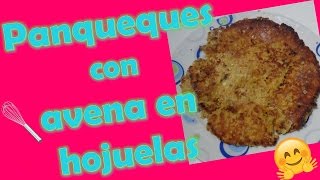 Panqueques con avena en hojuelasRECETA FACIL Y RÁPIDA [upl. by Nnasor]