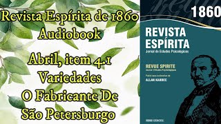 Variedades  O Fabricante de São Petersburgo  Abril item 41  Revista Espírita de 1860  Audiobook [upl. by Ajroj]