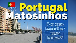 Por que Escolher MATOSINHOS para Morar🇵🇹 Kist na Europa 🇵🇹 🇧🇷 Onde morar [upl. by Anawat485]