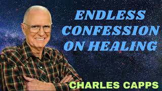 Charles Capps ENDLESS CONFESSION ON HEALING [upl. by Jody579]