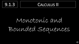 Calculus II  913 Monotonic and Bounded Sequences [upl. by Odlanra]