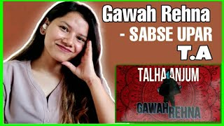 02 Gawah Rehna x Talha Anjum Reaction Prod by Umair Khan  Ruchika Chhetri Reaction [upl. by Nadroj931]