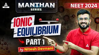 Ionic Equilibrium Chemistry Class 11  Part 1  NEET 2024  Nitesh Devnani [upl. by Ahsyat]