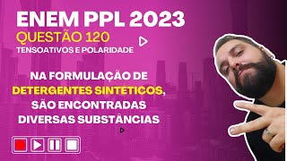 ENEM PPL 2023  Na formulação de detergentes sintéticos são encontradas diversas substâncias [upl. by Adnalra741]