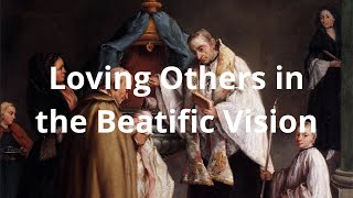 Loving Others in the Beatific Vision clip [upl. by Conias]