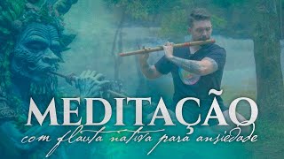 MEDITAÇÃO PARA ACALMAR ANSIEDADE COM A FLAUTA INDIANA BANSURI [upl. by Ellenor]