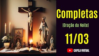 Completas Hoje 110324 Liturgia das Horas  Percurso Católico  Capela Virtual [upl. by Akimit269]