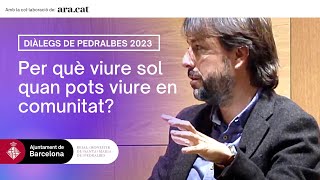 Diàlegs de Pedralbes 2023 Per què viure sol quan pots viure en comunitat [upl. by Llemrej]