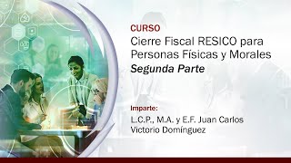 Cierre Fiscal RESICO para Personas Físicas y Morales  2 de 2 [upl. by Odranreb605]