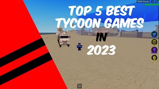 Top 5 BEST Tycoon games on ROBLOX  2023 [upl. by Nnaylime242]