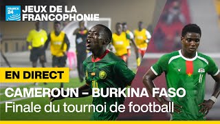 ⚽️ REPLAY  Cameroun  Burkina Faso finale du tournoi de football des Jeux de la Francophonie [upl. by Yar]