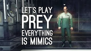 Prey Gameplay EVERYTHING IS MIMICS Lets Play Prey [upl. by Kyred]