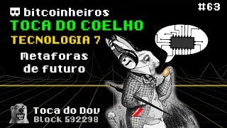 Metáforas de Futuro  Toca do Coelho Bitcoin Tecnologia 77 [upl. by Zsamot14]