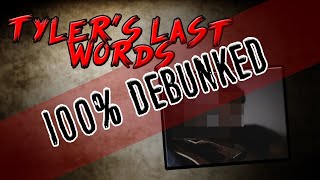 Tyler Last Words  100 Debunked [upl. by Esadnac759]