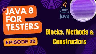 Java 8 for Testers  Blocks Methods amp Constructors Episode  29 [upl. by Denyse]