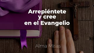 Arrepiéntete y cree en el Evangelio  Miércoles de Ceniza [upl. by Thaddus584]