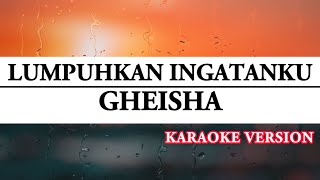 LUMPUHKAN INGATANKU KARAOKE  GHEISHA [upl. by Rattan]