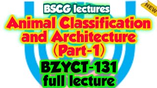 Animal Classification and Architecture Part 1 Zoology BSCG LECTURES  BZYCT131 ignou online [upl. by Polloch]