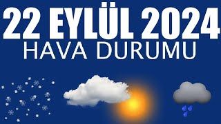 22 Eylül 2024 Hava Durumu Tüm İllerin Hava Durumu [upl. by Heyman]