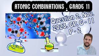 Atomic combinations Grade 11 Question 2 Nov 2023 GP Paper 2 Grade 11 [upl. by Cleodal]