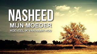 Mijn Moeder  Hoeveel Ik Van Haar Hou  Nasheed  HD [upl. by Northrop]